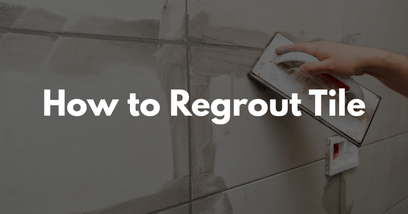How to Regrout Tile: Easy Step-by-Step Guide in 2025
