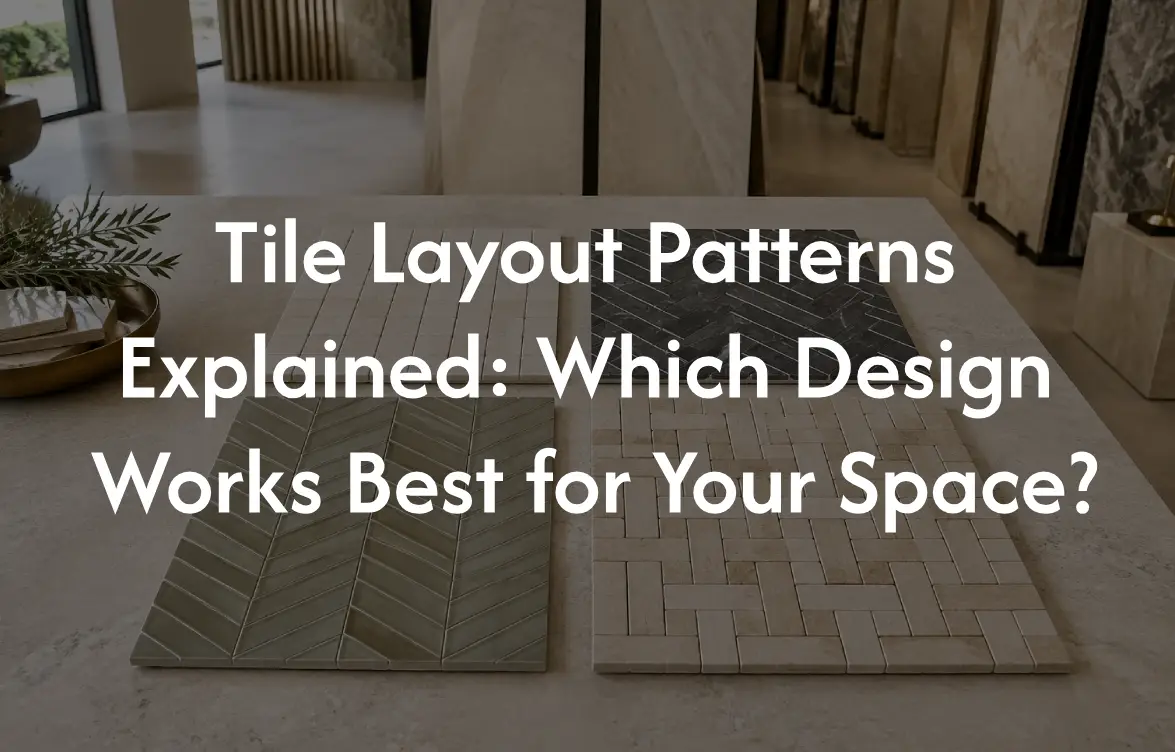 Tile Layout Patterns Explained: Which Design Works Best for Your Space?