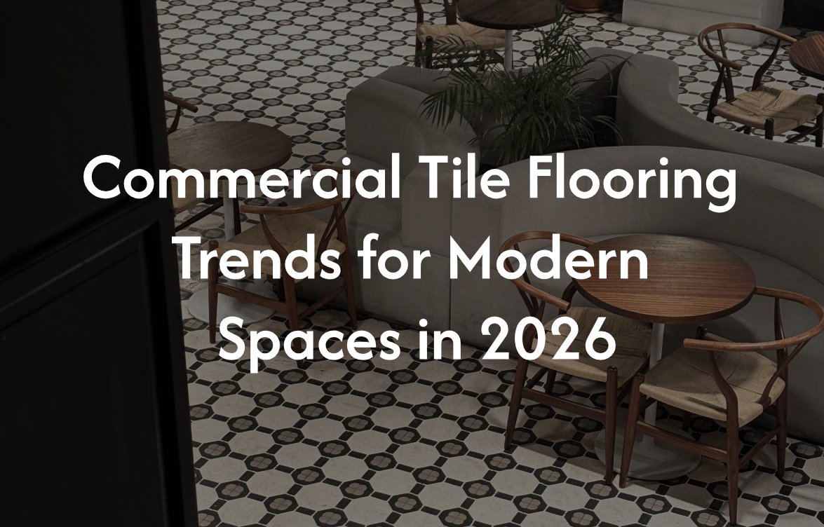 Commercial Tile Flooring Trends for Modern Spaces in 2026